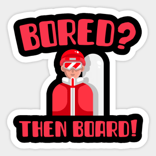 Bored? Then Board!, downhill skiing, powder boarding, downhill skiing, ski holiday sticker pack, snow holiday sticker Sticker